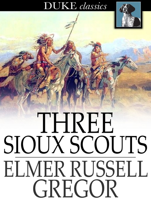 Title details for Three Sioux Scouts by Elmer Russell Gregor - Available